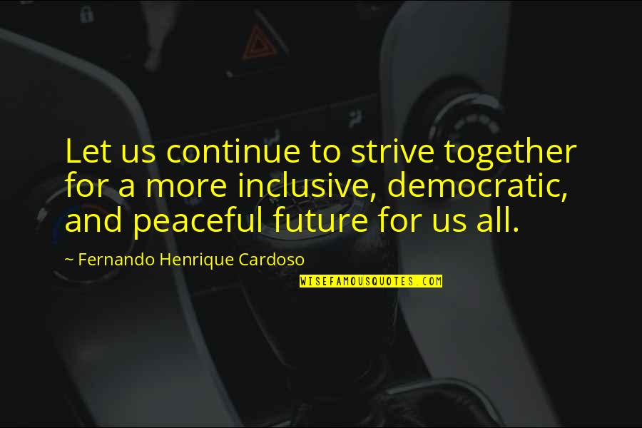 Alice Wonderland Cat Quotes By Fernando Henrique Cardoso: Let us continue to strive together for a Alice Wonderland Cat Quotes By Fernando Henrique Cardoso: Let us continue to strive together for a