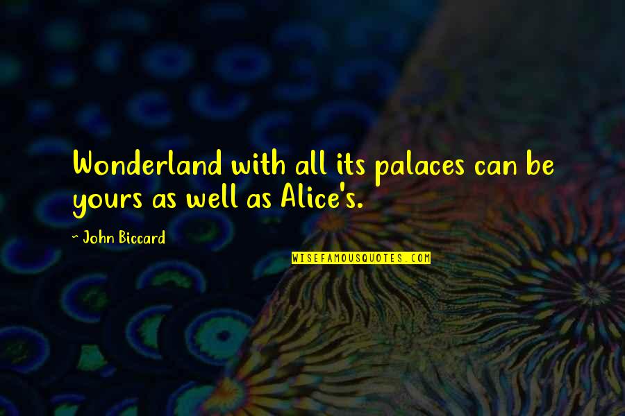 Alice Wonderland Quotes By John Biccard: Wonderland with all its palaces can be yours