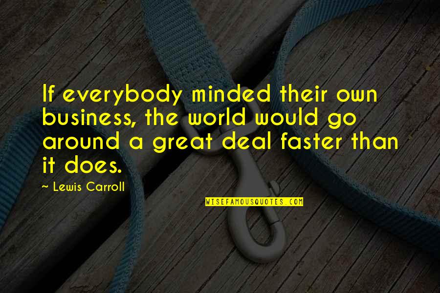 Alice Wonderland Quotes By Lewis Carroll: If everybody minded their own business, the world Alice Wonderland Quotes By Lewis Carroll: If everybody minded their own business, the world
