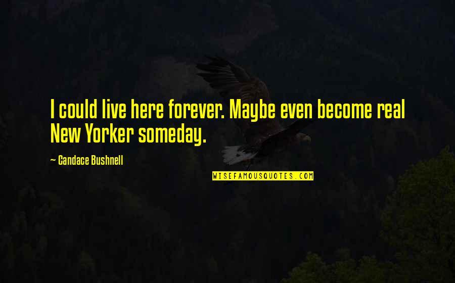 Alicee Suicide Quotes By Candace Bushnell: I could live here forever. Maybe even become Alicee Suicide Quotes By Candace Bushnell: I could live here forever. Maybe even become