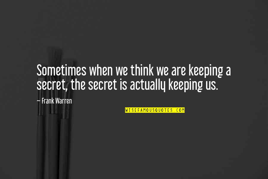 Alicen Halquist Quotes By Frank Warren: Sometimes when we think we are keeping a