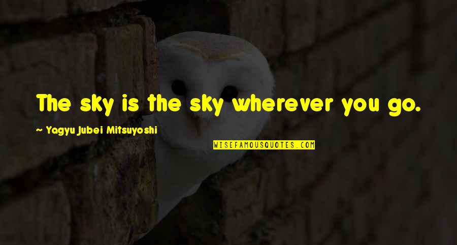 Alice's Adventures In Wonderland Caterpillar Quotes By Yagyu Jubei Mitsuyoshi: The sky is the sky wherever you go. Alice's Adventures In Wonderland Caterpillar Quotes By Yagyu Jubei Mitsuyoshi: The sky is the sky wherever you go.