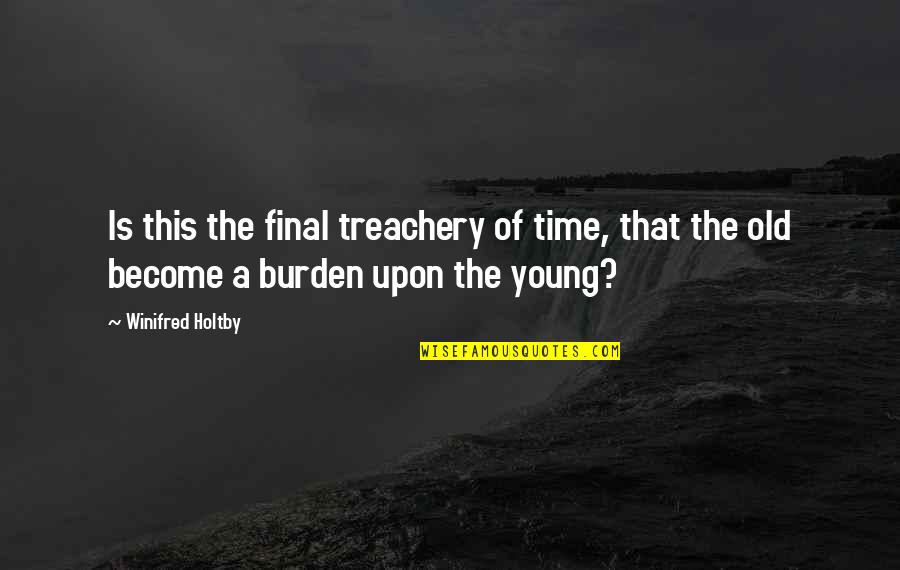 Aliceson Straley Quotes By Winifred Holtby: Is this the final treachery of time, that