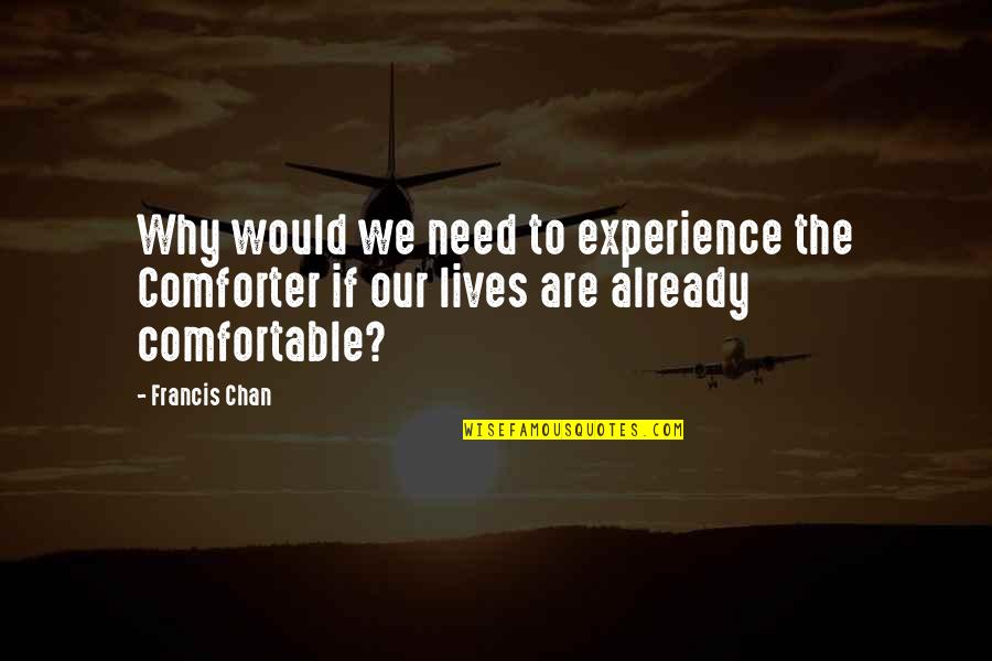 Alicia Appleman-jurman Quotes By Francis Chan: Why would we need to experience the Comforter