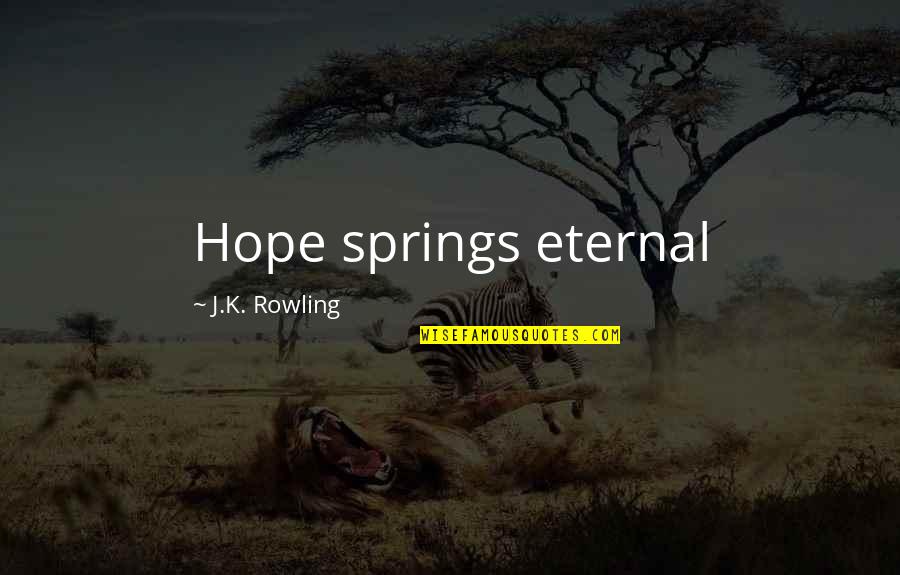 Alicia Britt Chole Quotes By J.K. Rowling: Hope springs eternal