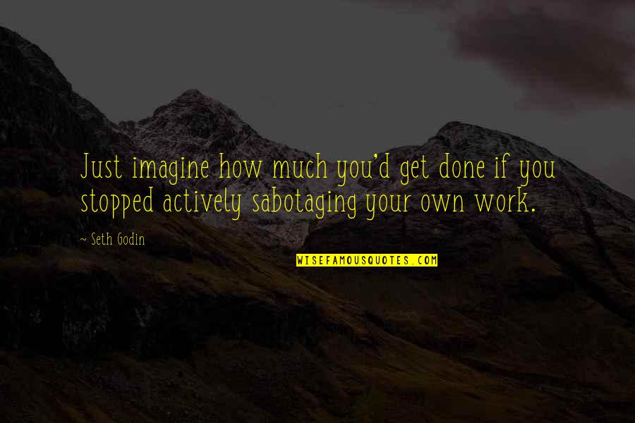 Alicia Keys Brand New Me Quotes By Seth Godin: Just imagine how much you'd get done if