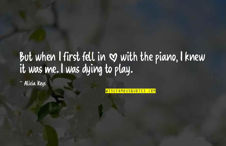 Alicia Keys Piano Quotes By Alicia Keys: But when I first fell in love with