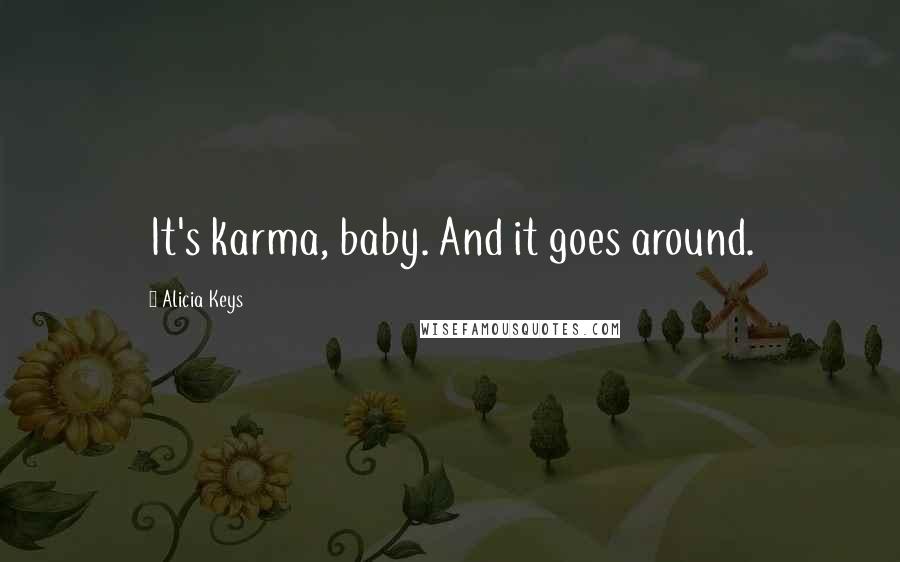 Alicia Keys quotes: It's karma, baby. And it goes around.