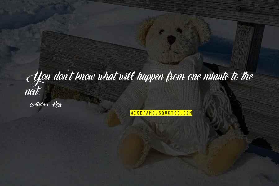 Alicia Keys Quotes By Alicia Keys: You don't know what will happen from one