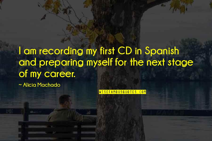 Alicia Machado Quotes By Alicia Machado: I am recording my first CD in Spanish