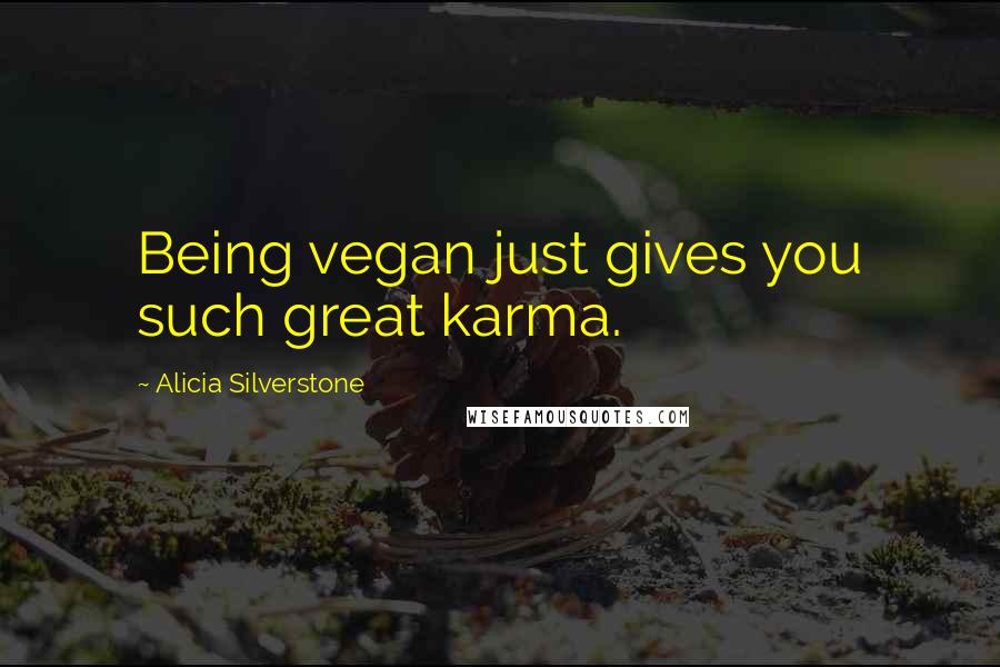 Alicia Silverstone quotes: Being vegan just gives you such great karma.