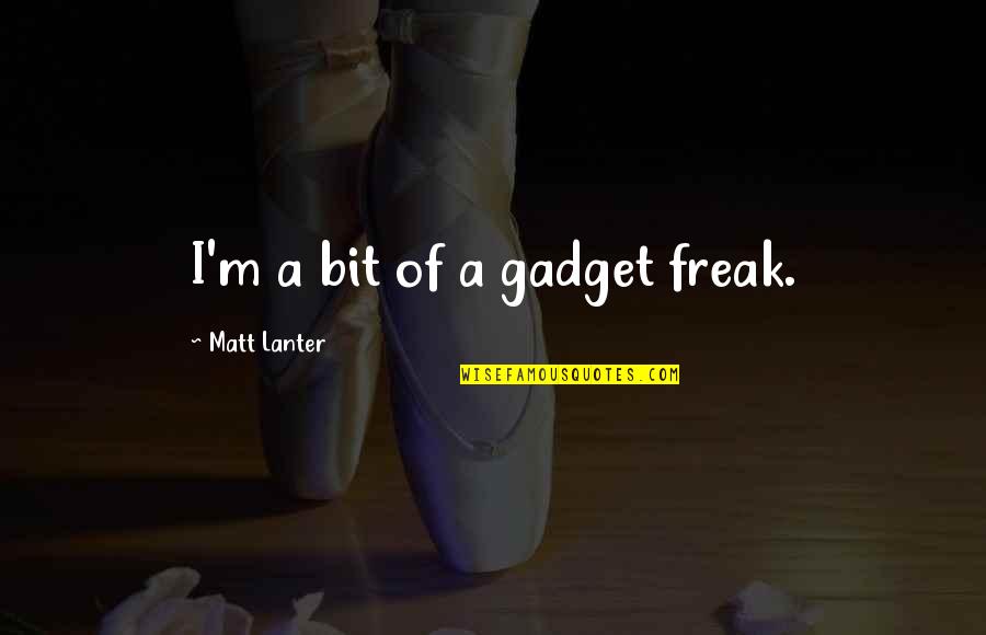 Alicia Spinnet Quotes By Matt Lanter: I'm a bit of a gadget freak.