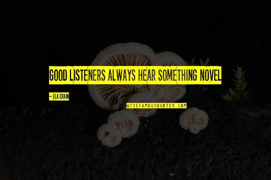 Alicia Valera Quotes By Ela Crain: Good listeners always hear something novel