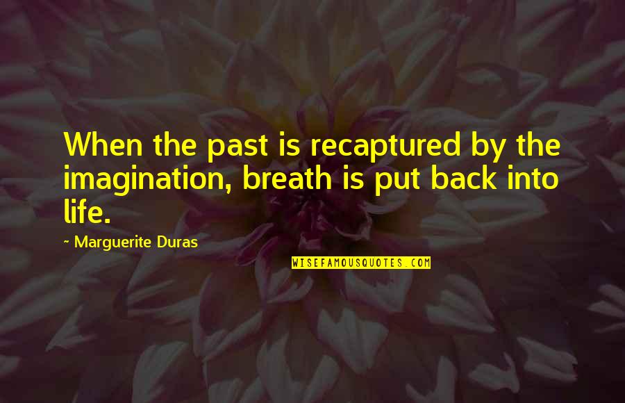 Alicia Valera Quotes By Marguerite Duras: When the past is recaptured by the imagination,