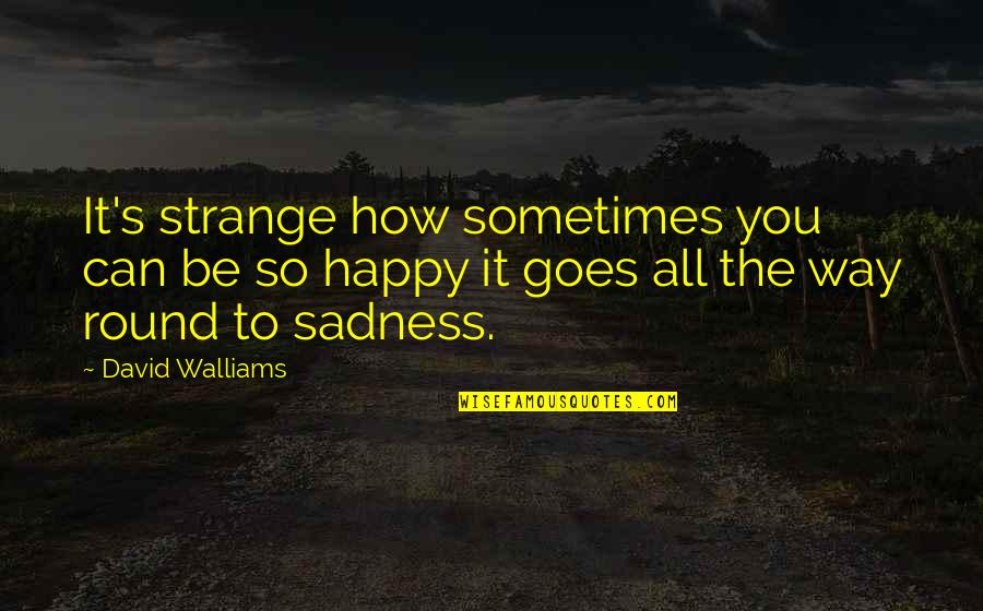 Alicia Witt Quotes By David Walliams: It's strange how sometimes you can be so