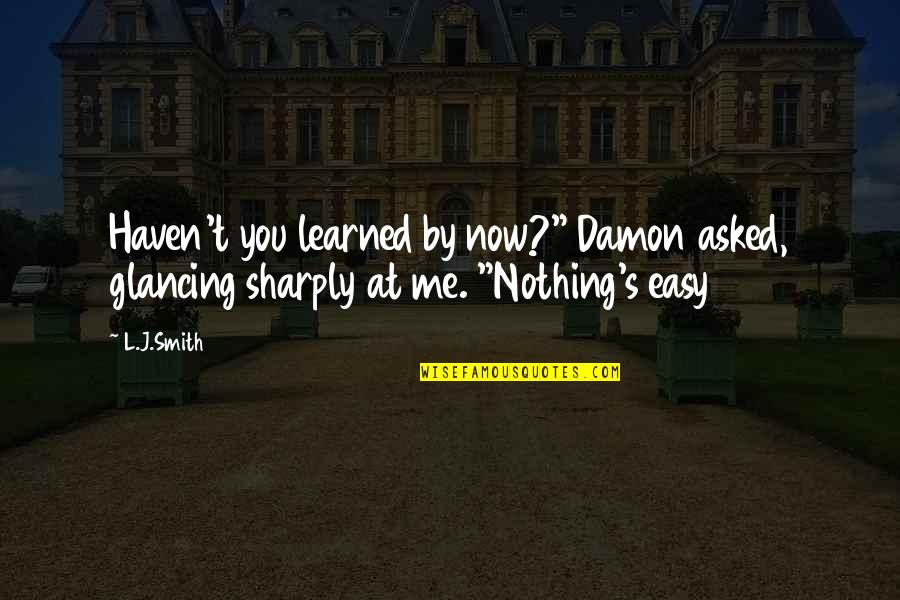 Alicja Bachleda Quotes By L.J.Smith: Haven't you learned by now?" Damon asked, glancing