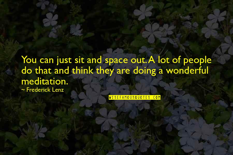 Alicorn Wings Quotes By Frederick Lenz: You can just sit and space out. A Alicorn Wings Quotes By Frederick Lenz: You can just sit and space out. A