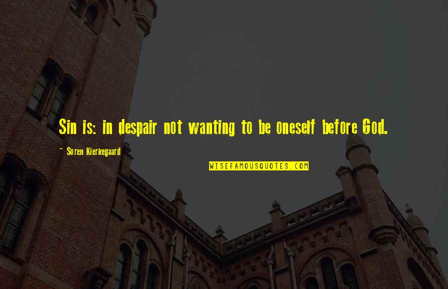 Alida Nugent Quotes By Soren Kierkegaard: Sin is: in despair not wanting to be