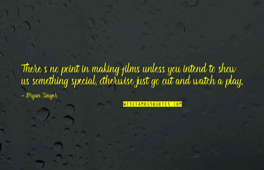 Alidoro Quotes By Bryan Singer: There's no point in making films unless you Alidoro Quotes By Bryan Singer: There's no point in making films unless you