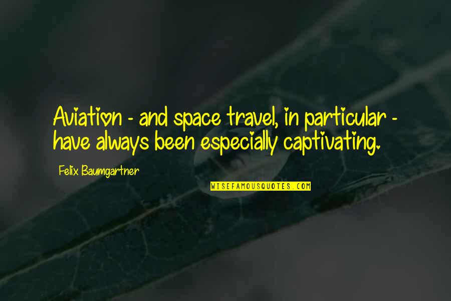 Alidoro Quotes By Felix Baumgartner: Aviation - and space travel, in particular - Alidoro Quotes By Felix Baumgartner: Aviation - and space travel, in particular -