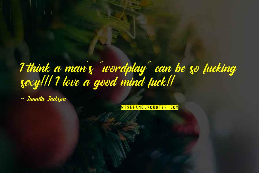 Alief Homepage Quotes By Junnita Jackson: I think a man's "wordplay" can be so