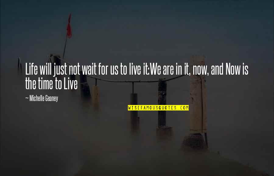 Alief Homepage Quotes By Michelle Geaney: Life will just not wait for us to Alief Homepage Quotes By Michelle Geaney: Life will just not wait for us to