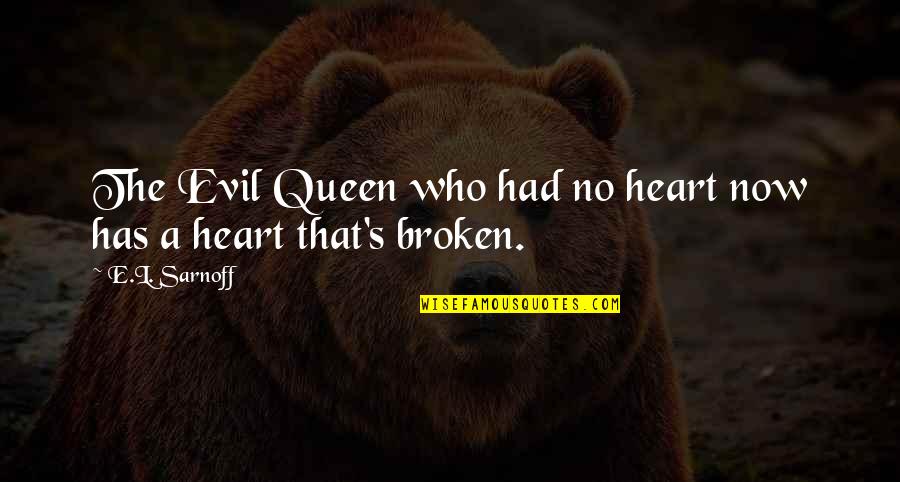 Alief Hub Quotes By E.L. Sarnoff: The Evil Queen who had no heart now