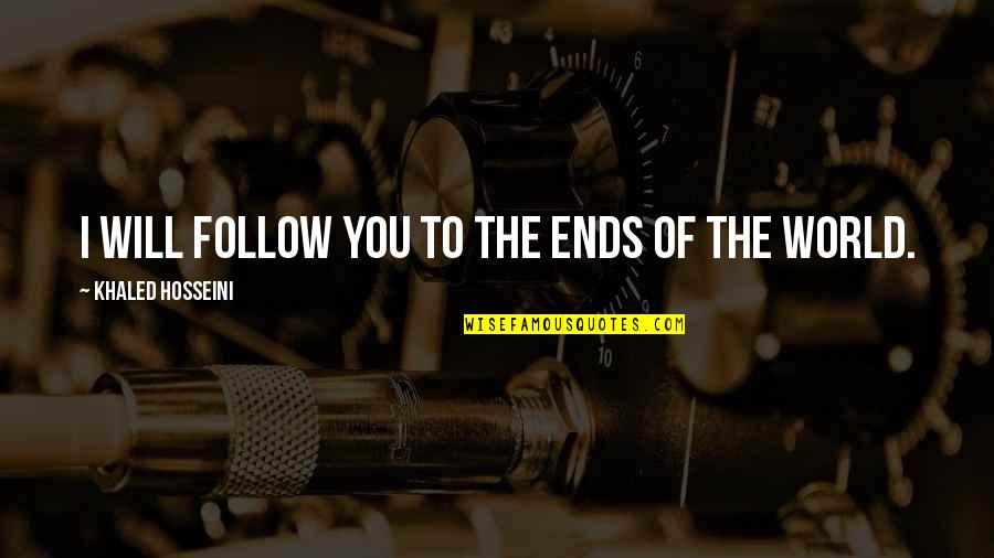 Alief Hub Quotes By Khaled Hosseini: I will follow you to the ends of Alief Hub Quotes By Khaled Hosseini: I will follow you to the ends of