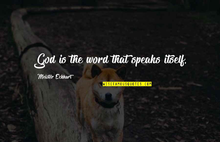 Alief Hub Quotes By Meister Eckhart: God is the word that speaks itself. Alief Hub Quotes By Meister Eckhart: God is the word that speaks itself.