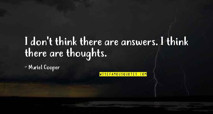 Alief Schoology Quotes By Muriel Cooper: I don't think there are answers. I think