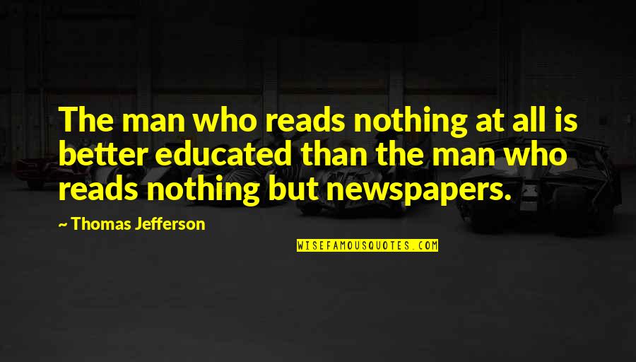 Alief Schoology Quotes By Thomas Jefferson: The man who reads nothing at all is