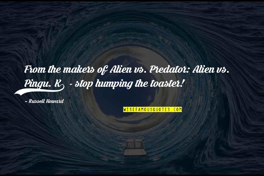 Alien 3 Funny Quotes By Russell Howard: From the makers of Alien vs. Predator: Alien