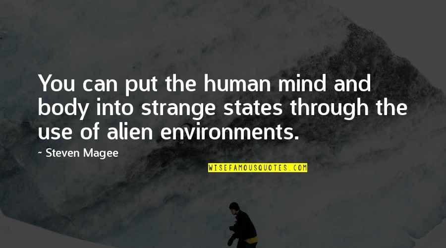 Alien Body Quotes By Steven Magee: You can put the human mind and body Alien Body Quotes By Steven Magee: You can put the human mind and body
