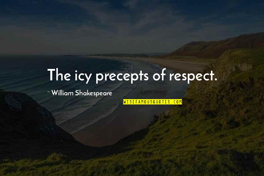 Alien Gena Quotes By William Shakespeare: The icy precepts of respect.