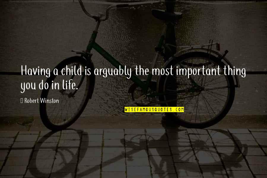 Alien Horde Quotes By Robert Winston: Having a child is arguably the most important Alien Horde Quotes By Robert Winston: Having a child is arguably the most important