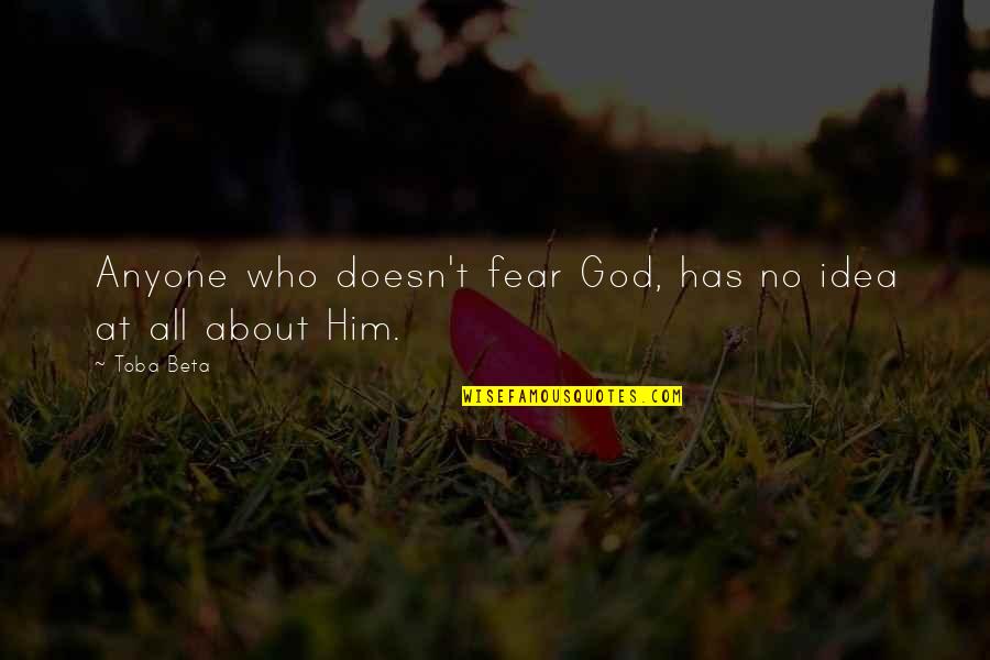 Alien Horde Quotes By Toba Beta: Anyone who doesn't fear God, has no idea