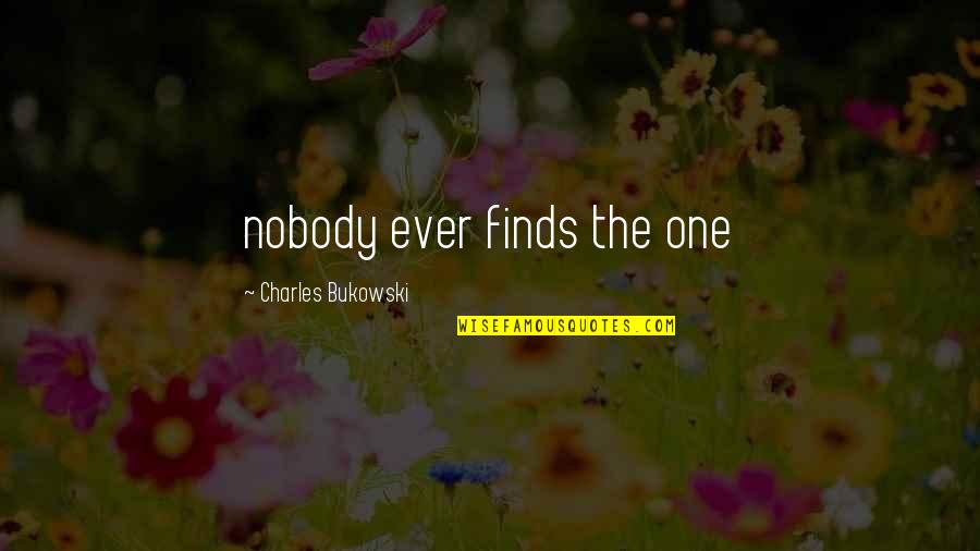 Alien Jonesy Quotes By Charles Bukowski: nobody ever finds the one