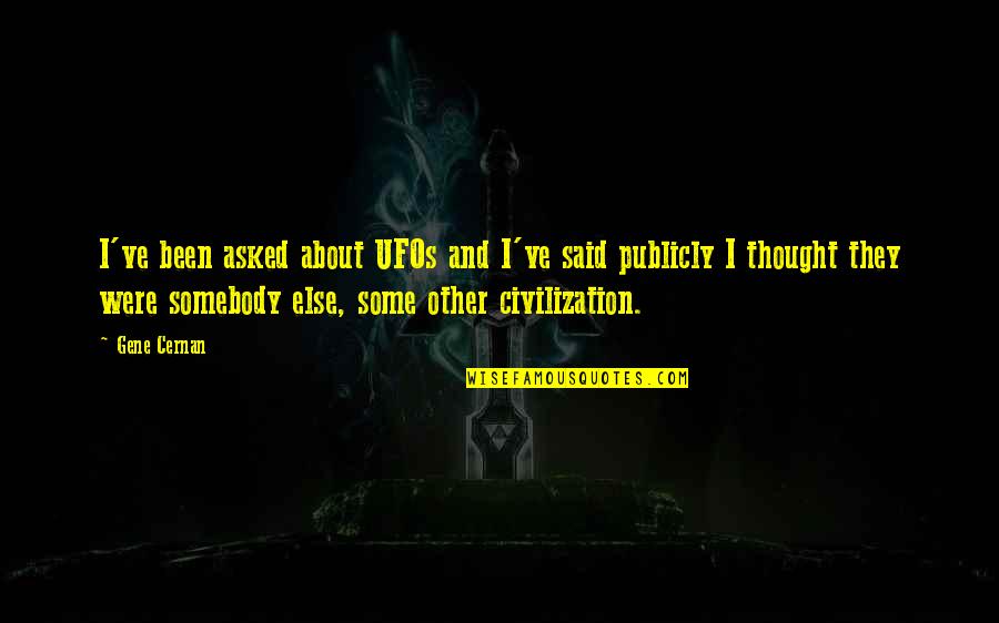 Alien Life Quotes By Gene Cernan: I've been asked about UFOs and I've said