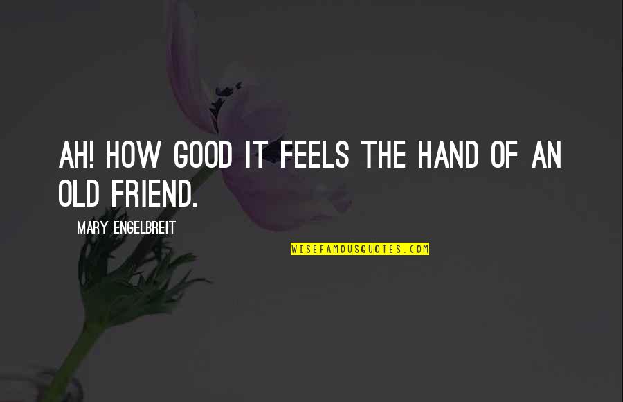 Alien Life Quotes By Mary Engelbreit: Ah! How good it feels the hand of