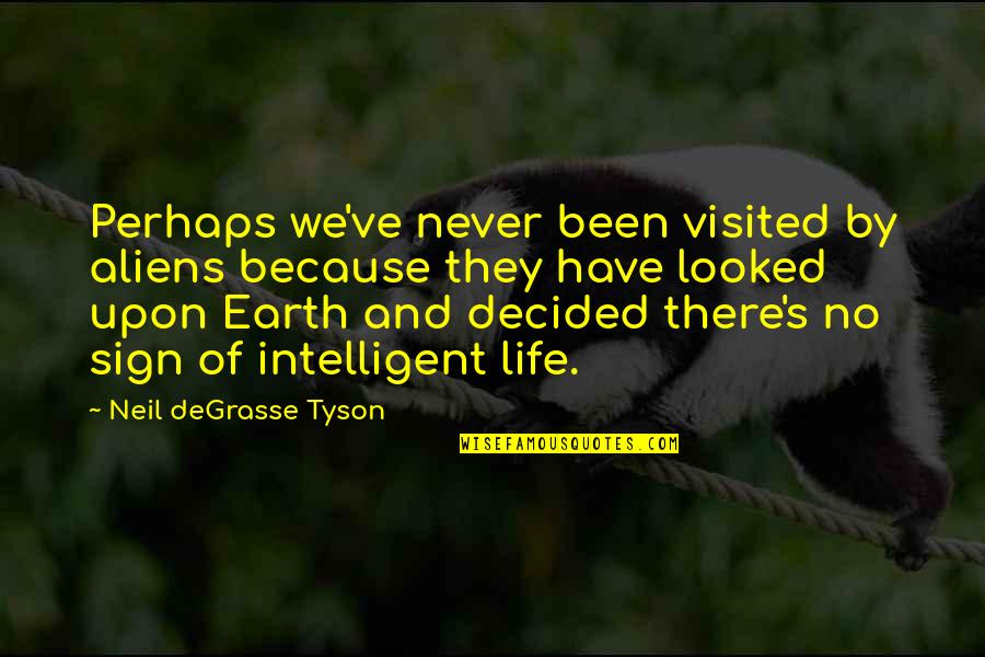 Alien Life Quotes By Neil DeGrasse Tyson: Perhaps we've never been visited by aliens because