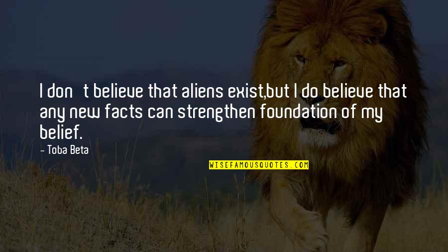 Alien Life Quotes By Toba Beta: I don't believe that aliens exist,but I do