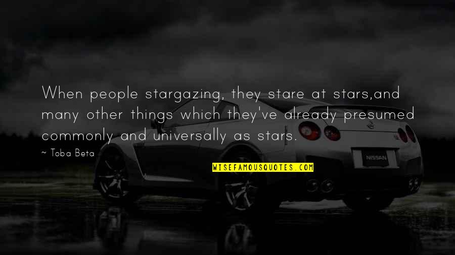 Alien Life Quotes By Toba Beta: When people stargazing, they stare at stars,and many