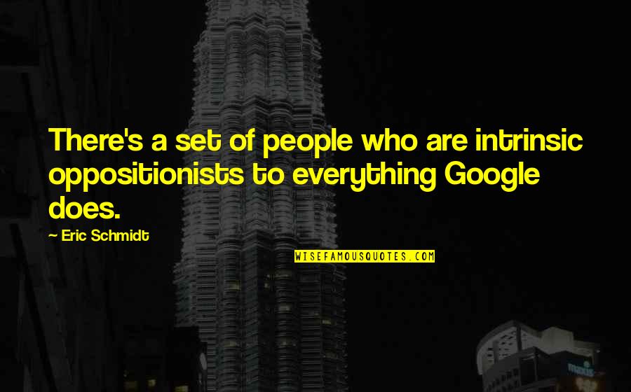 Alien Love Quotes By Eric Schmidt: There's a set of people who are intrinsic
