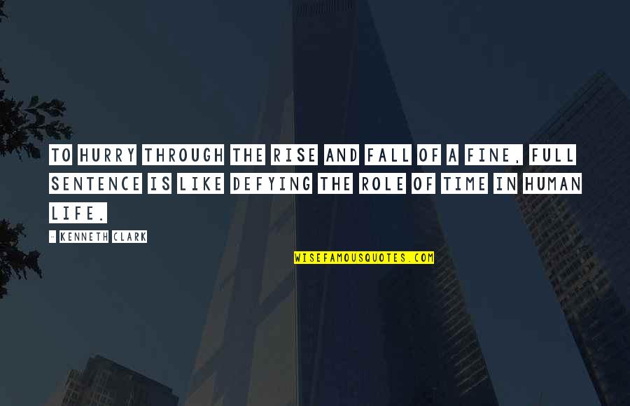 Alien Perfect Organism Quotes By Kenneth Clark: To hurry through the rise and fall of