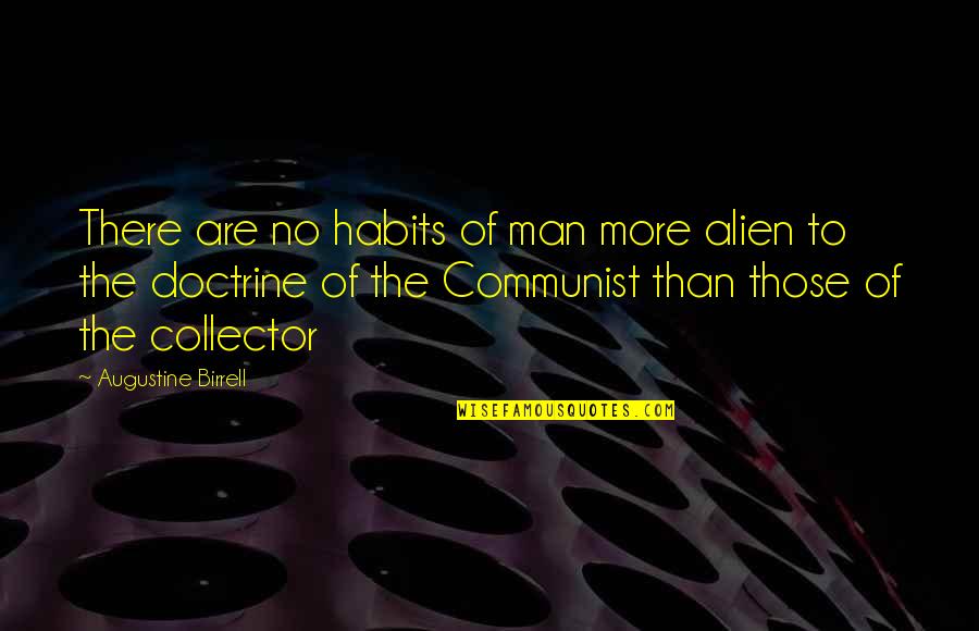 Alien Quotes By Augustine Birrell: There are no habits of man more alien