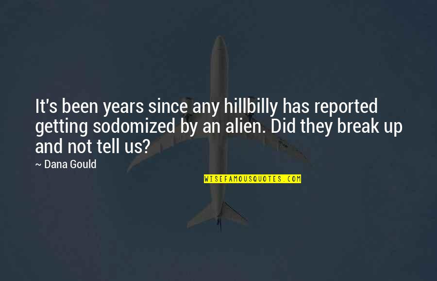 Alien Quotes By Dana Gould: It's been years since any hillbilly has reported