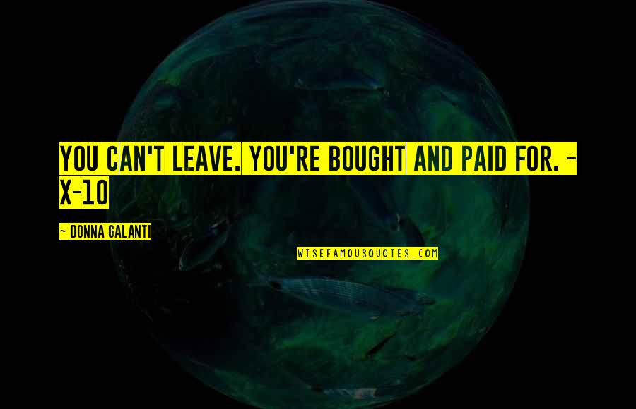 Alien Quotes By Donna Galanti: You can't leave. You're bought and paid for.