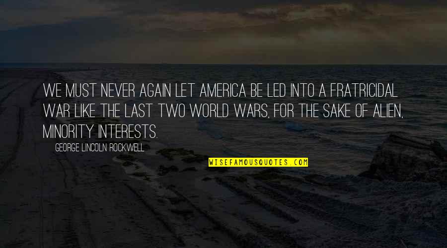 Alien Quotes By George Lincoln Rockwell: We must never again let America be led