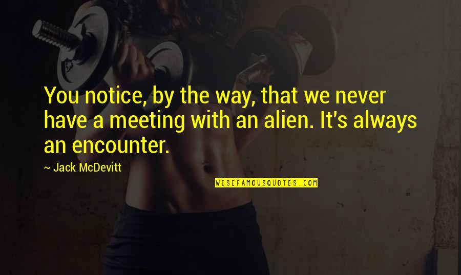 Alien Quotes By Jack McDevitt: You notice, by the way, that we never