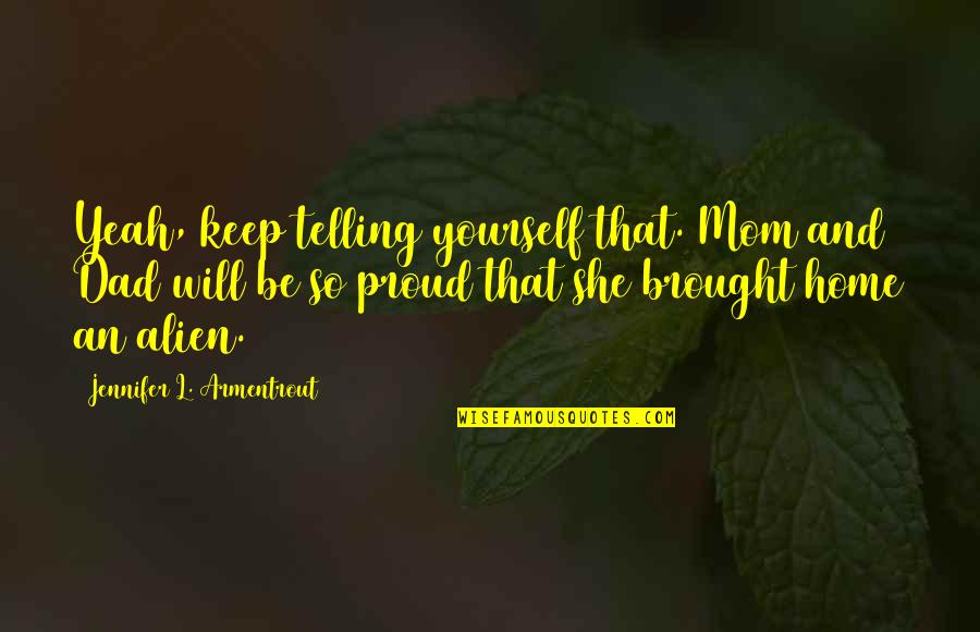 Alien Quotes By Jennifer L. Armentrout: Yeah, keep telling yourself that. Mom and Dad